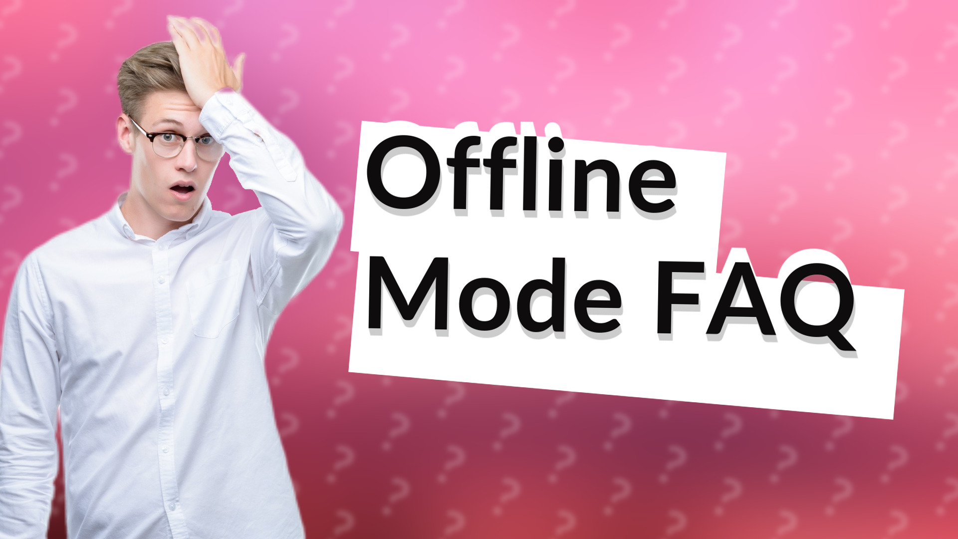 Offline Mode FAQ