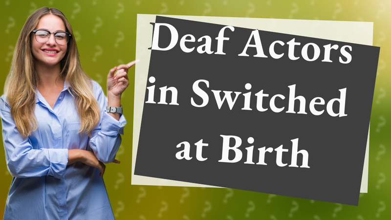 Deaf Actors in Switched at Birth