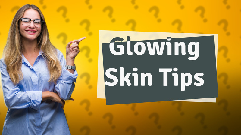 Glowing Skin Tips