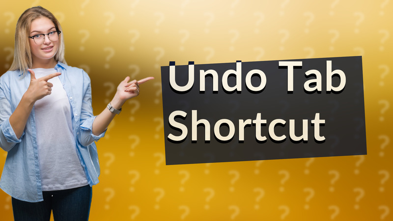 Undo Tab Shortcut