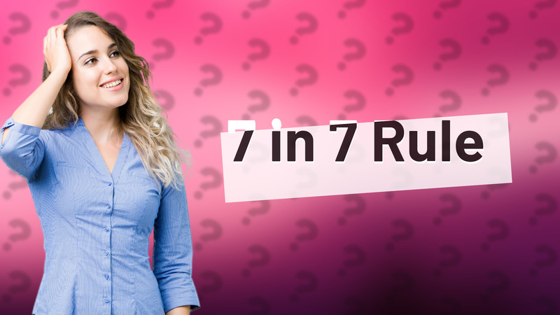 7 in 7 Rule