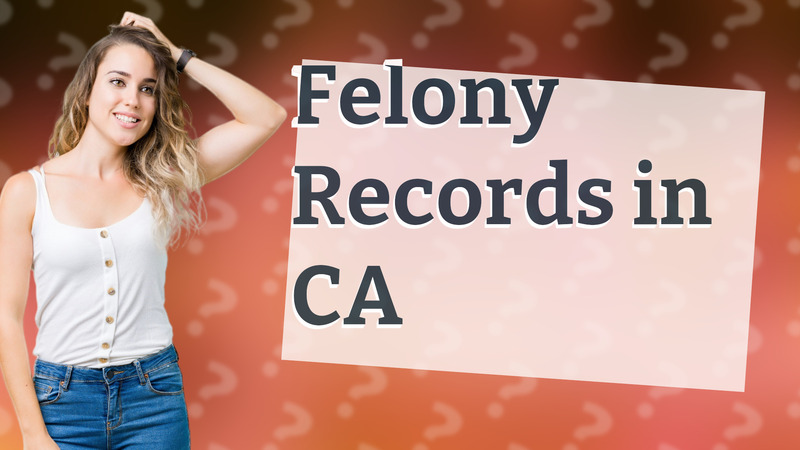 Felony Records in CA