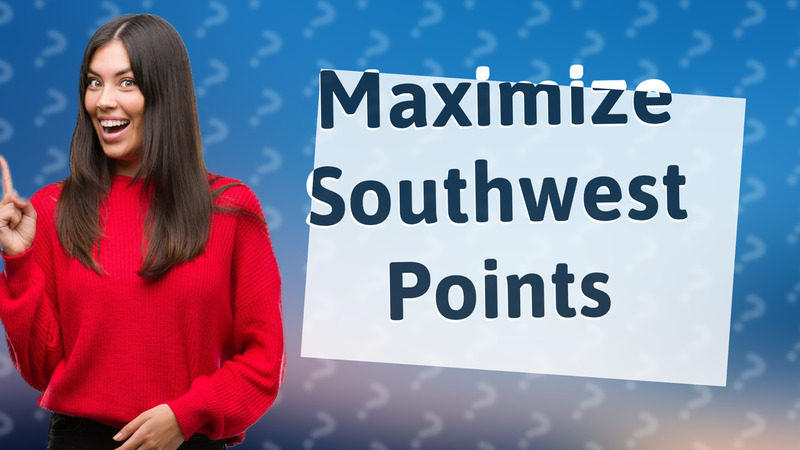 Maximize Southwest Points