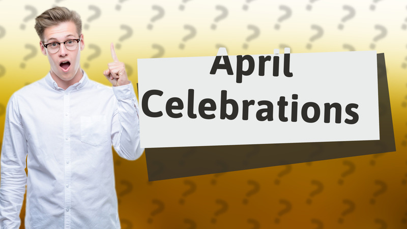 April Celebrations