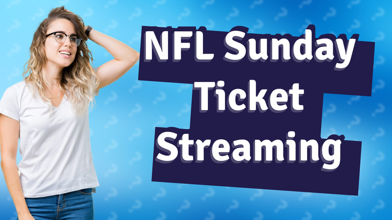 NFL Sunday Ticket Streaming