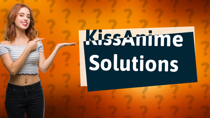 KissAnime Solutions