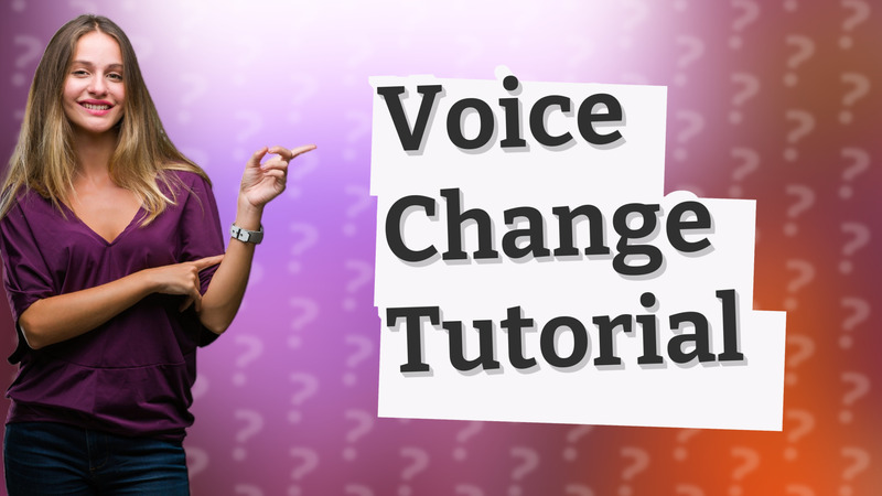 Voice Change Tutorial
