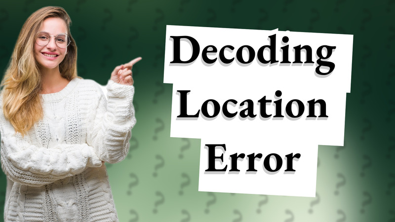 Decoding Location Error