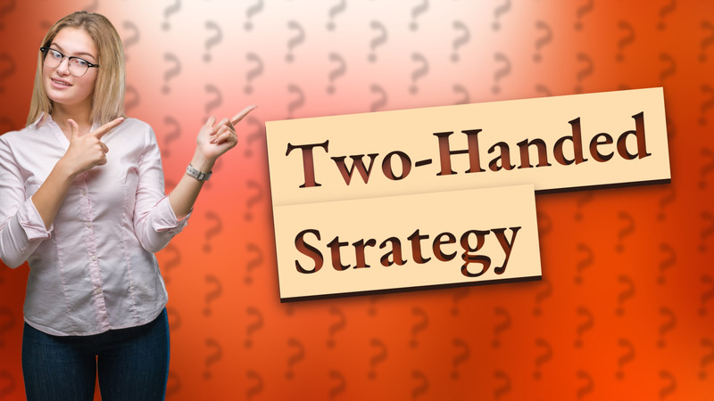 Two-Handed Strategy
