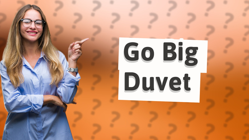 Go Big Duvet