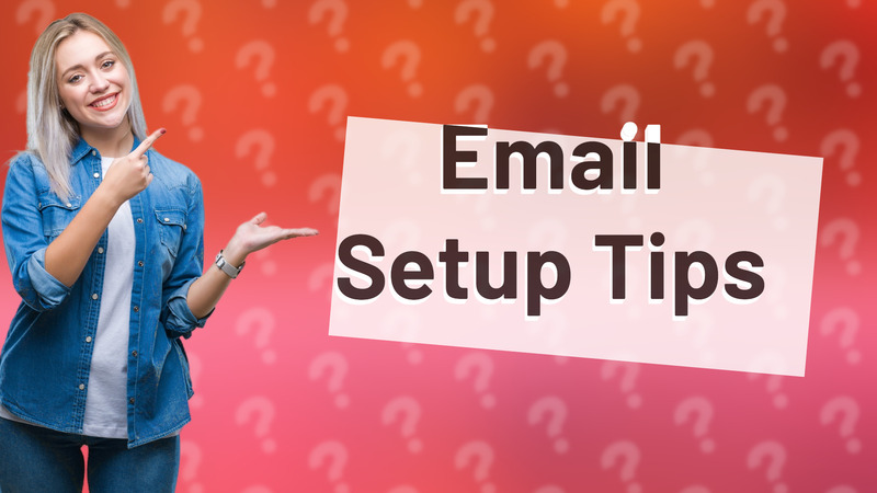 Email Setup Tips