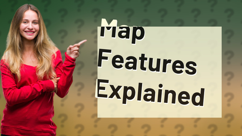 Map Features Explained