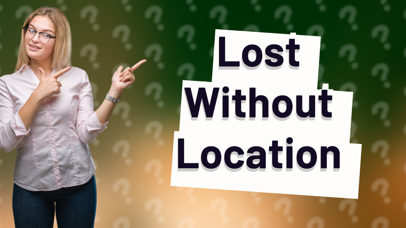 Lost Without Location