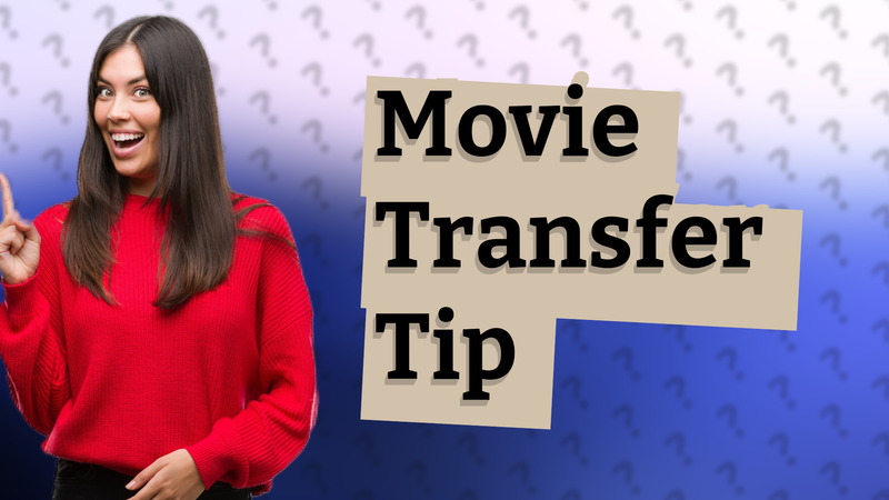 Movie Transfer Tip