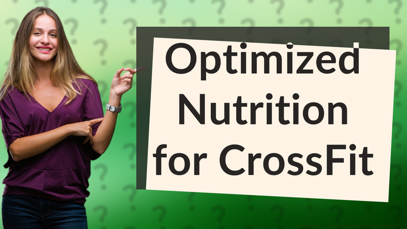 Optimized Nutrition for CrossFit
