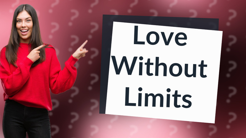 Love Without Limits