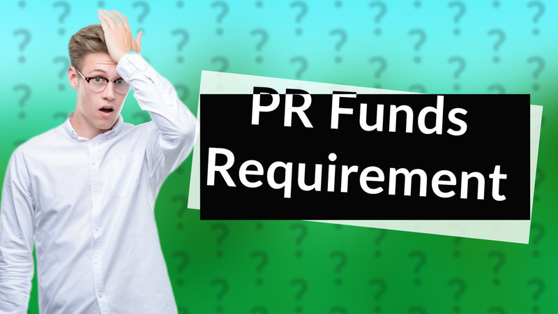 PR Funds Requirement