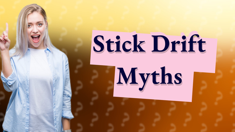 Stick Drift Myths
