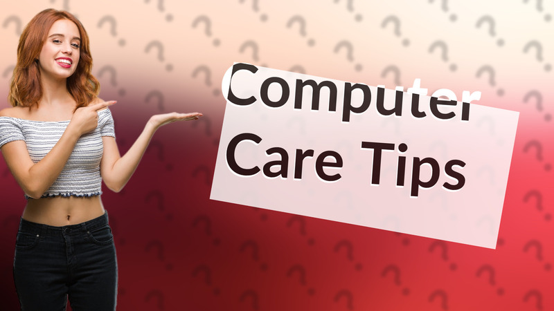 Computer Care Tips