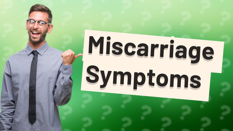 Miscarriage Symptoms