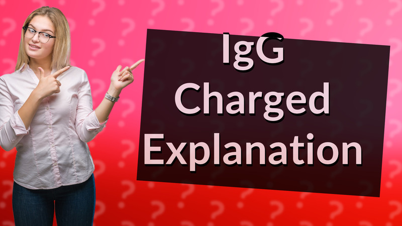 IgG Charged Explanation