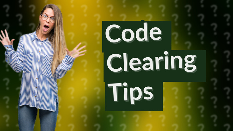 Code Clearing Tips
