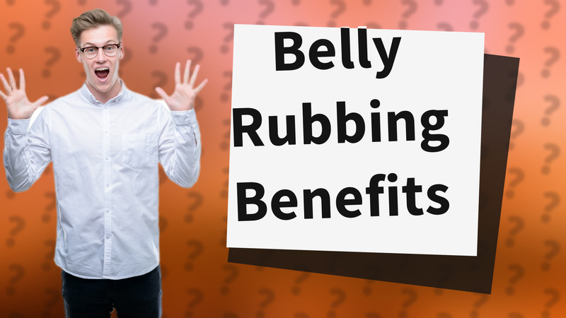 Belly Rubbing Benefits