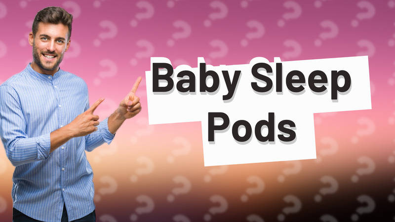 Baby Sleep Pods