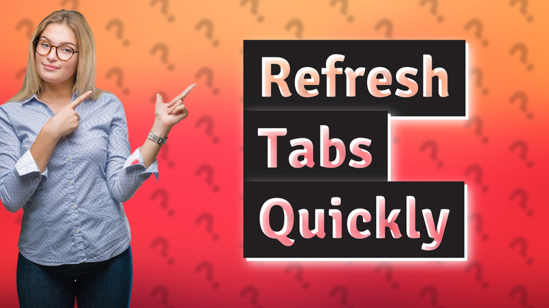 Refresh Tabs Quickly