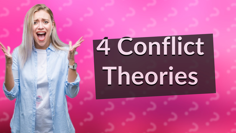 4 Conflict Theories