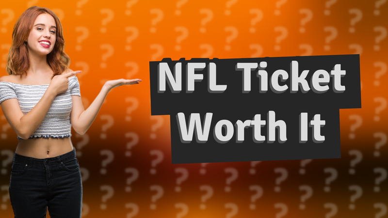 NFL Ticket Worth It