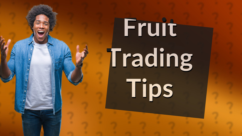 Fruit Trading Tips