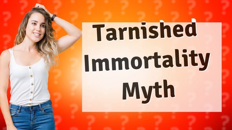 Tarnished Immortality Myth