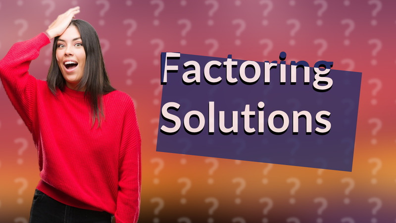 Factoring Solutions