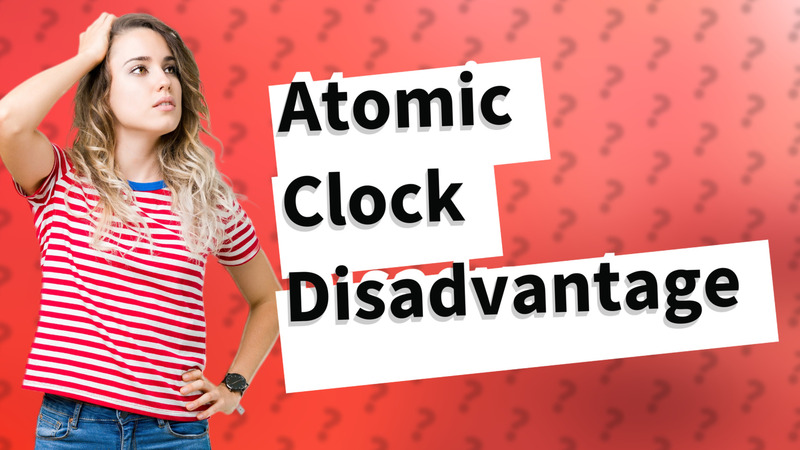 Atomic Clock Disadvantage