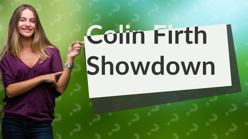 Colin Firth Showdown