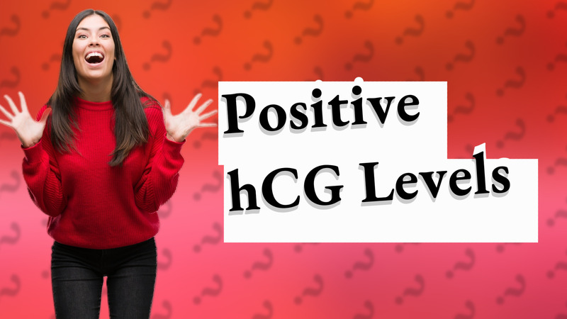 Positive hCG Levels