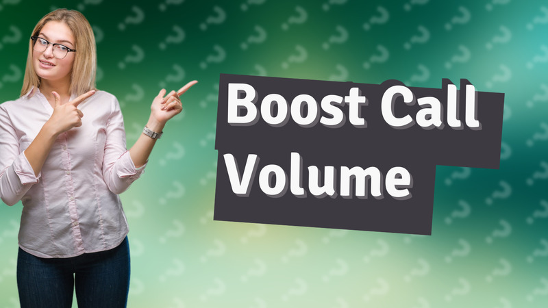 Boost Call Volume