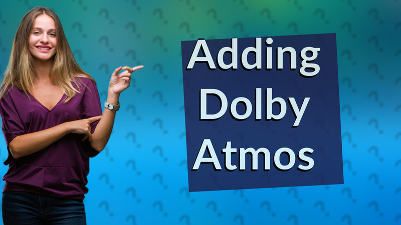 Adding Dolby Atmos