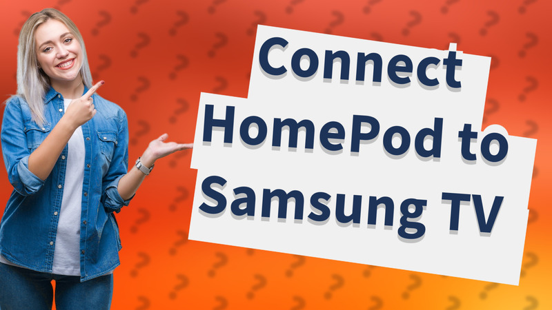 Connect HomePod to Samsung TV
