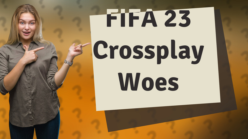 FIFA 23 Crossplay Woes