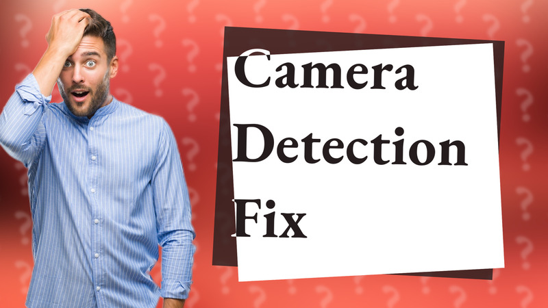 Camera Detection Fix
