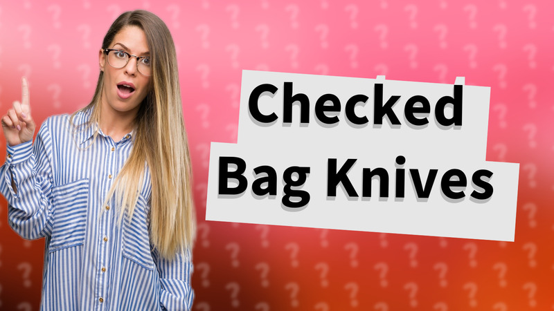 Checked Bag Knives