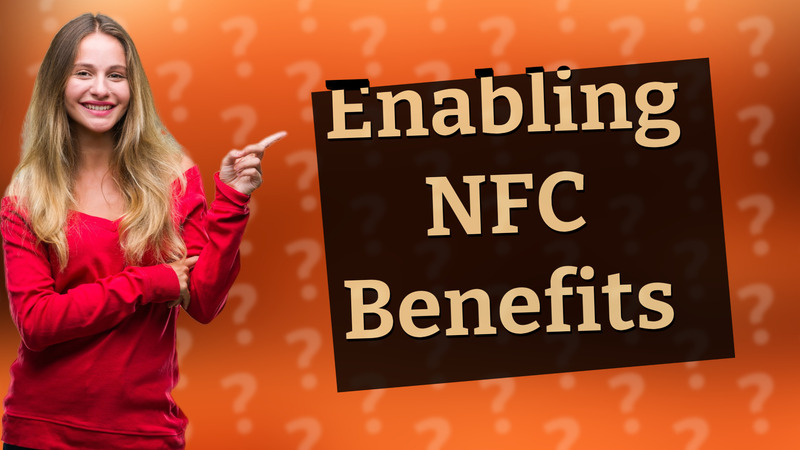 Enabling NFC Benefits