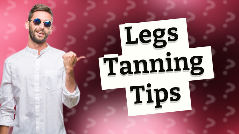 Legs Tanning Tips