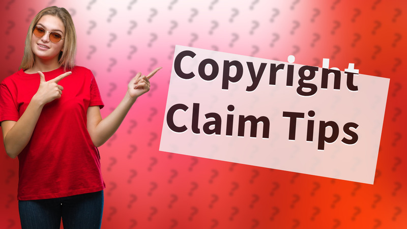 Copyright Claim Tips