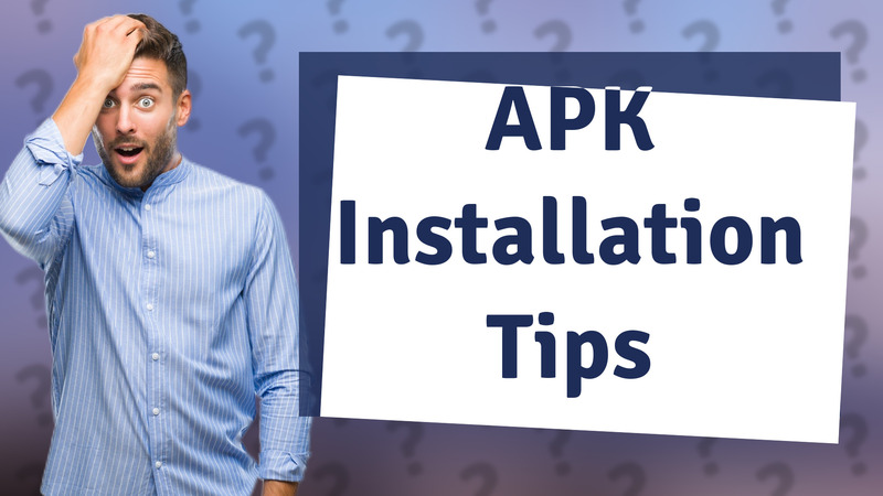 APK Installation Tips