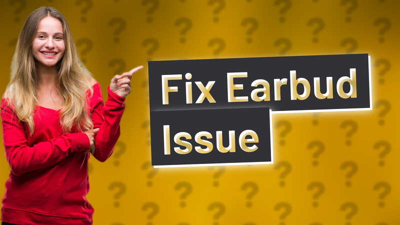 Fix Earbud Issue