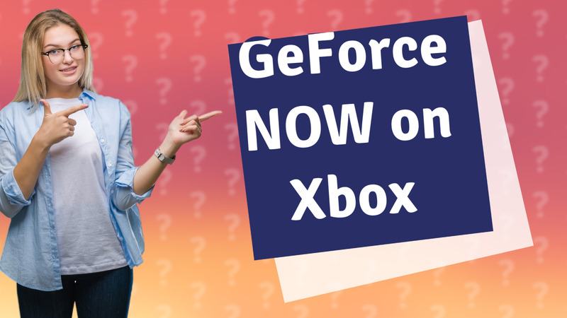 GeForce NOW on Xbox