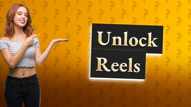 Unlock Reels